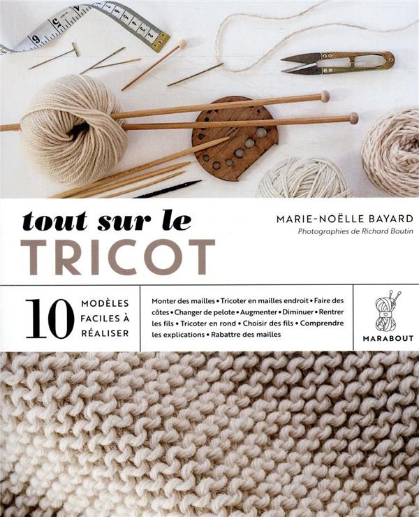 Tout sur le tricot ; 10 modèles faciles à réaliser   Tout sur le tricot ; 10 modèles faciles à réaliser