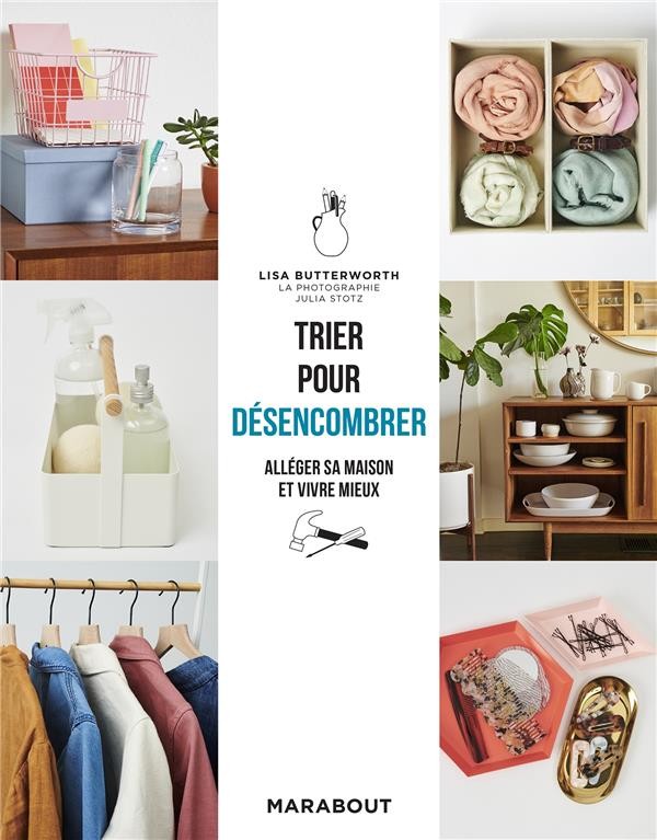  Trier pour désencombrer ; alléger sa maison et vivre mieux 