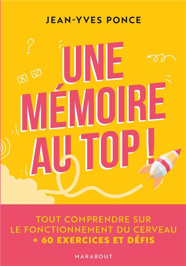  Une mémoire au top ! tout comprendre sur le fonctionnement du cerveau + 60 exercices et défis 