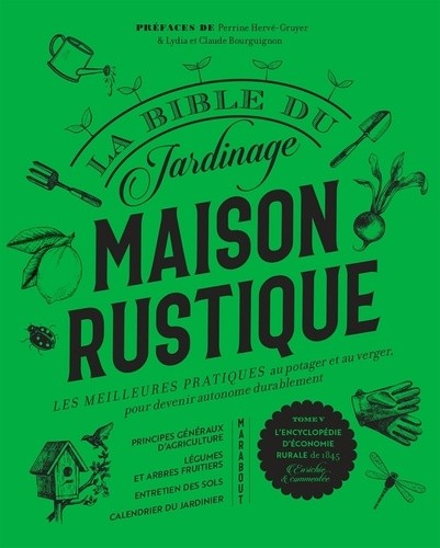  La bible du jardinage Maison rustique - Les meilleures pratiques au potager, et au verger, pour devenir autonome durablement. Tome 5, L'encyclopédie d'économie rurale de 1845  