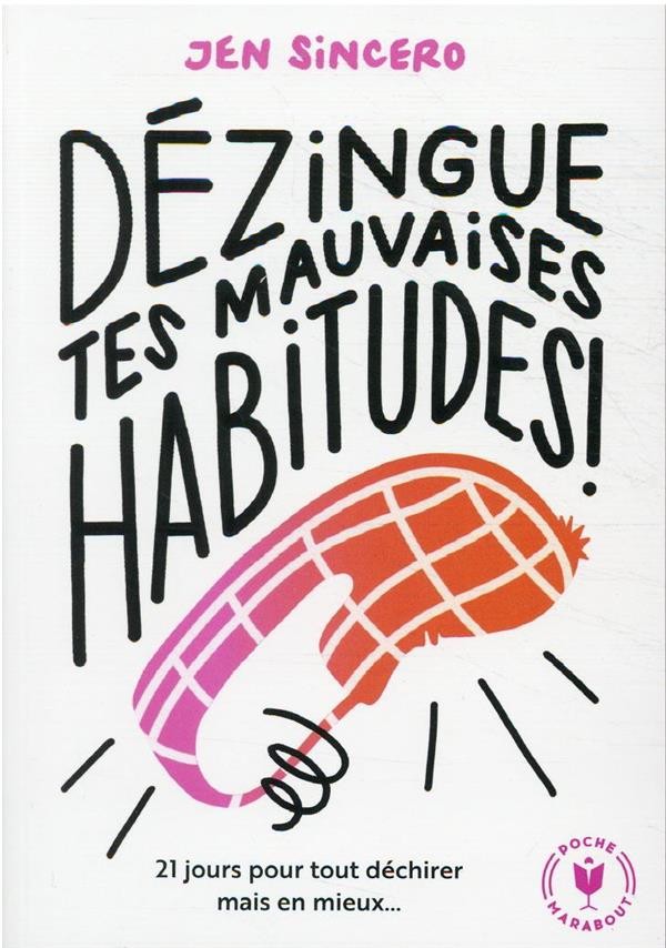  Dézingue tes mauvaises habitudes : 21 jours pour tout déchirer mais en mieux... 