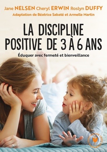La discipline positive de 3 à 6 ans - Éduquer avec fermeté et bienveillance La discipline positive de 3 à 6 ans - Éduquer avec fermeté et bienveillance