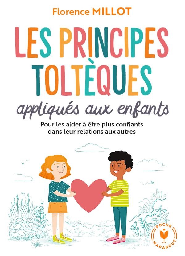 Les principes toltèques appliqués aux enfants : pour les aider à être plus confiants dans leur relation aux autres Les principes toltèques appliqués aux enfants : pour les aider à être plus confiants dans leur relation aux autres