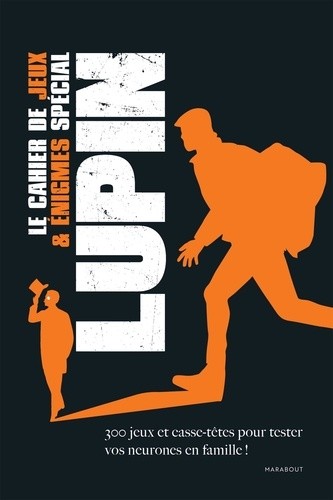 Le cahier des jeux & énigmes spécial Lupin - 300 jeux et casse-têtes pour tester vos neurones en famille ! Le cahier des jeux & énigmes spécial Lupin - 300 jeux et casse-têtes pour tester vos neurones en famille !