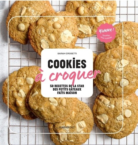  Cookies à croquer - 50 recettes de la star des des petits gâteaux faits maison  