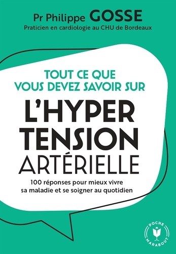  Tout ce que vous devez savoir sur l'hypertension en 100 réponses - 100 réponses pour mieux vivre sa maladie et se soigner au quotidien  