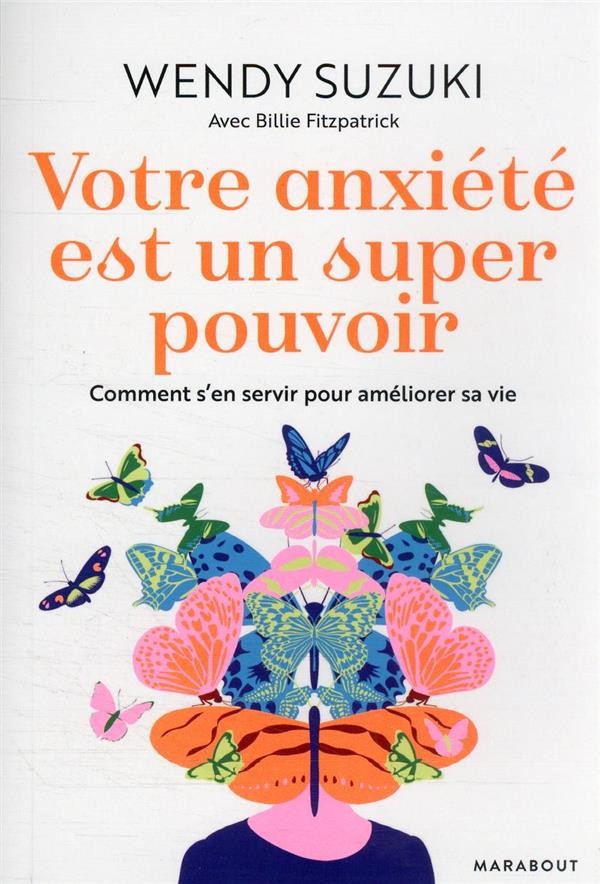  Votre anxiété est un super pouvoir : comment s'en servir pour améliorer sa vie 