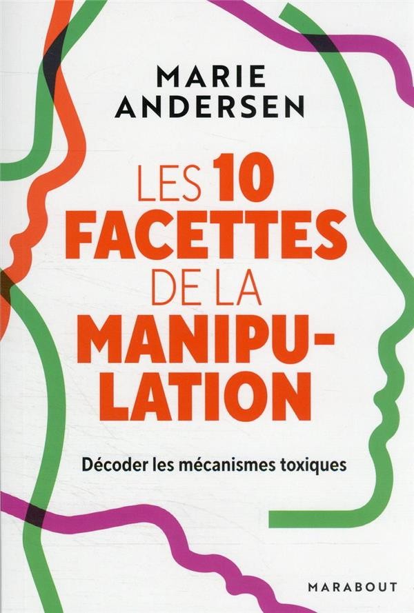 Les 10 facettes de la manipulation : décoder les mécanismes toxiques Les 10 facettes de la manipulation : décoder les mécanismes toxiques