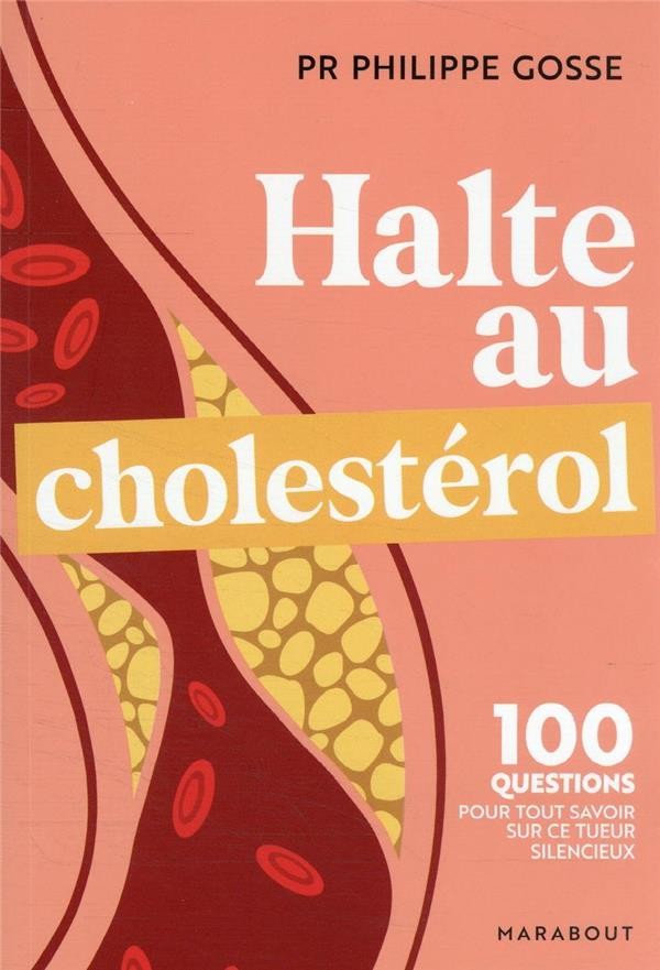  Halte au cholestérol : 100 questions-réponses pour tout savoir sur ce tueur silencieux 