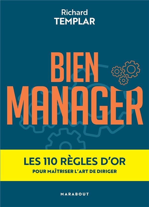  Bien manager : les 110 règles d'or pour maîtriser l'art de diriger 
