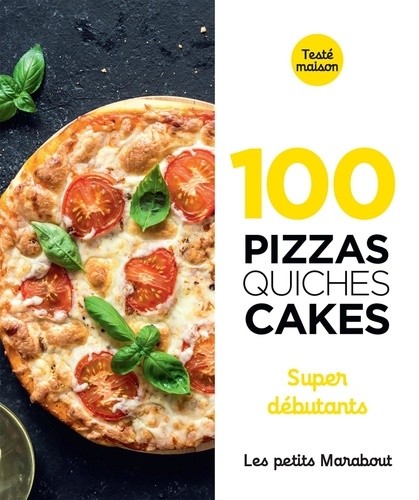  100 pizzas quiches cakes - Super débutants  