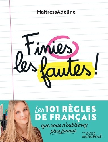  Finies les fautes ! - Les 101 règles de grammaire, d'orthographe, de conjugaison et de vocabulaire que vous n'oublierez plus jamais !  