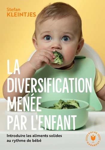  La diversification menée par l'enfant - Introduire les aliments solides au rythme de bébé  