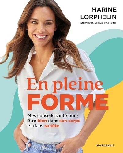  En pleine forme - Mes conseils santé pour être bien dans son corps et dans sa tête 