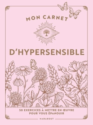  Mon carnet d'hypersensible - 50 exercices à mettre en oeuvre pour vous épanouir  