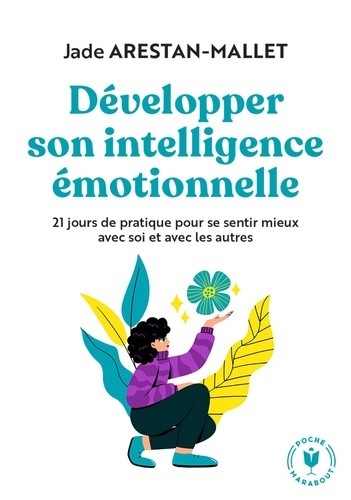  Développer son intelligence émotionnelle - 21 jours de pratique pour se sentir mieux avec soi et avec les autres  