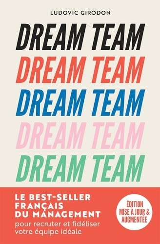 Dream Team - Les meilleurs secrets pour recruter et fidéliser votre équipe idéale 