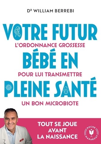  Votre futur bébé en pleine santé - L'ordonnance grossesse pour lui transmettre un bon microbiote  