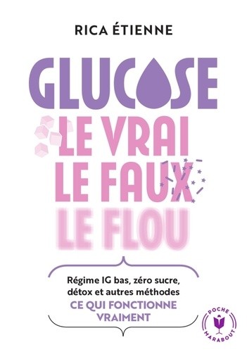  Glucose le vrai, le faux, le flou - Régime IG bas, zéro sucre, détox et autres méthodes, ce qui fonctionne vraiment  