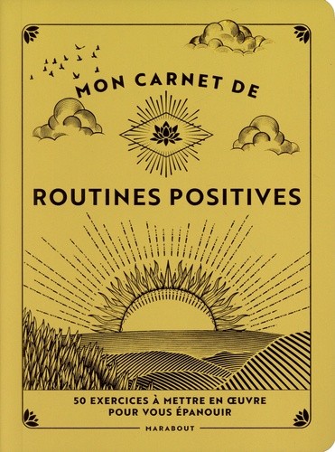  Mon carnet de routines positives - 50 exercices à mettre en oeuvre pour vous épanouir  