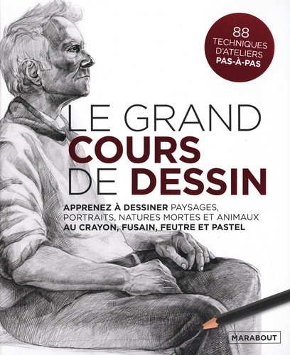  Le grand cours de dessin - Apprenez à dessiner paysages, portraits, natures mortes et animaux au crayon, fusain, feutre et pastel  