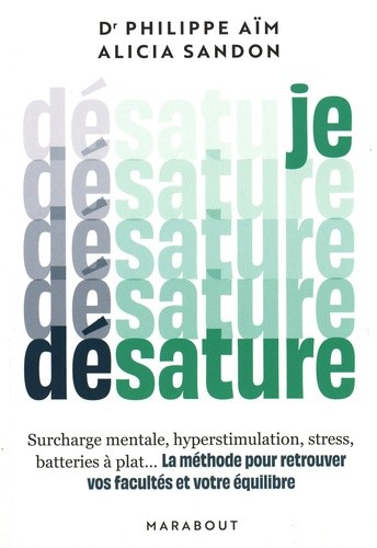 Je désature - Surcharge mentale, hyperstimulation, stress, batteries à plat... La méthode pour retrouver vos facultés et votre équilibre Je désature - Surcharge mentale, hyperstimulation, stress, batteries à plat... La méthode pour retrouver vos facultés et votre équilibre