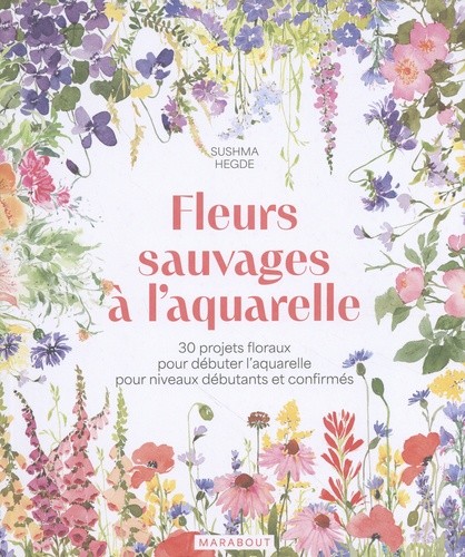  Fleurs sauvages à l'aquarelle - 30 projets floraux pour débuter l'aquarelle pour niveaux débutants et confirmés  