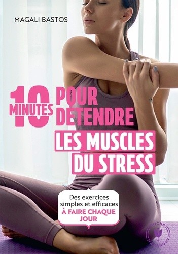 10 minutes pour détendre les muscles du stress 10 minutes pour détendre les muscles du stress