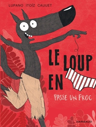  Le loup en slip Tome 5  
