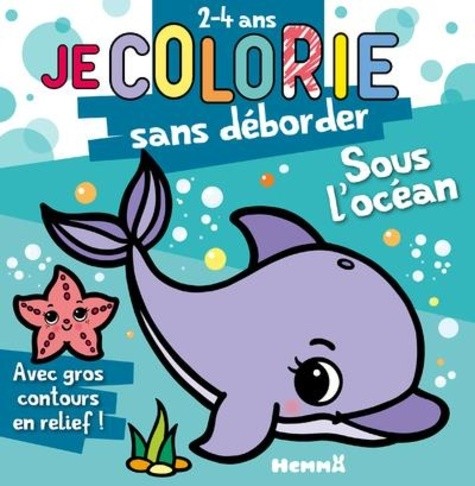  Je colorie sans déborder (2-4 ans) - Sous l'océan T72 