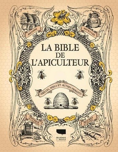  La bible de l'apiculteur - Abeilles, miels et autres produits 