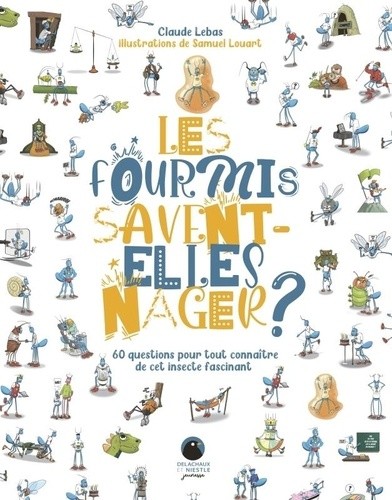  Les fourmis savent-elles nager ?. 60 questions pour tout connaître de cet insecte fascinant - 60 questions pour tout connaître de cet insecte fascinant 
