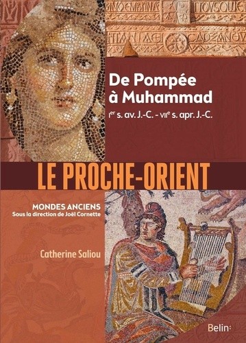  Le Proche-Orient - De Pompée à Muhammad, Ier s. av. J.-C. - VIIe s. apr. J.-C.  