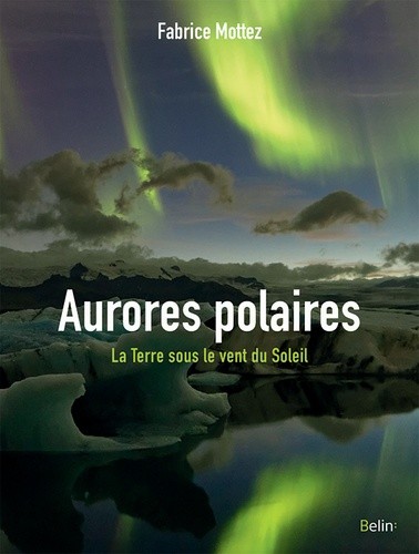  Aurores polaires - La Terre sous le vent du Soleil  
