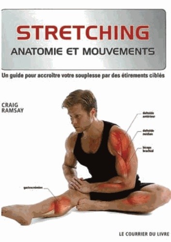  Stretching - Un guide pour accroître votre souplesse par des étirements ciblés  