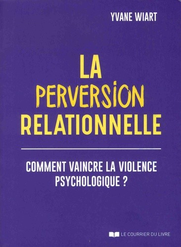  La perversion relationnelle - Comment vaincre la violence psychologique ?  