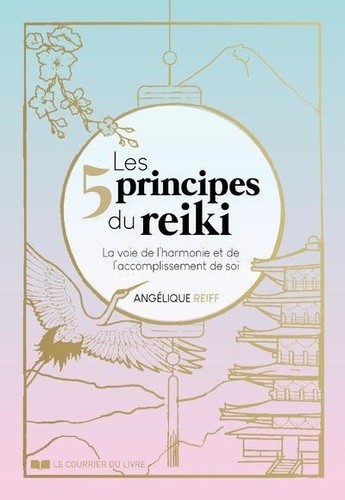  Les 5 principes du Reiki - La voie de l'harmonie et de l'accomplissement de soi  