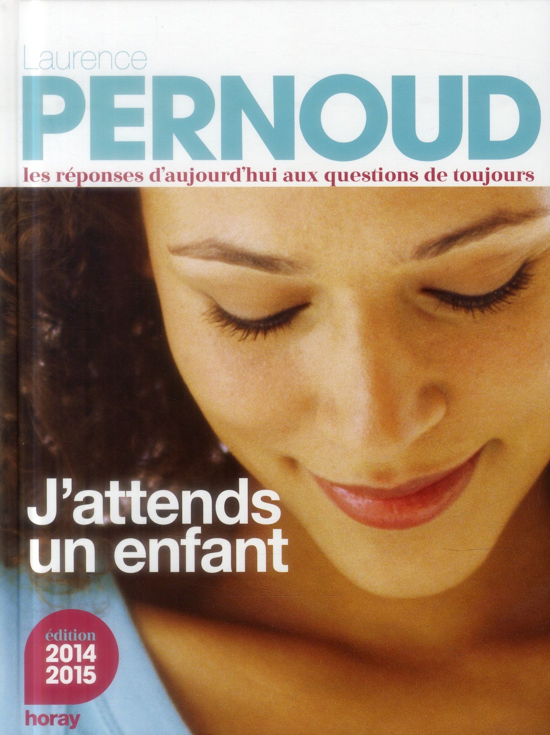  J'attends un enfant ; les réponses d'aujourd'hui aux questions de toujours (édition 2014-2015) 
