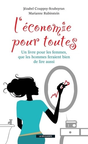 L'économie pour toutes - Un livre pour les femmes, que les hommes feraient bien de lire aussi L'économie pour toutes - Un livre pour les femmes, que les hommes feraient bien de lire aussi