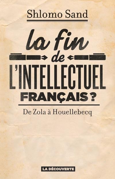  La fin de l'intellectuel français ? de Zola à Houellebecq 