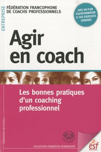  Agir en coach - Les bonnes pratiques d'un coaching professionnel 