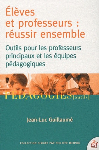  Elèves et professeurs : réussir ensemble - Outils pour les professeurs principaux et les équipes pédagogiques 
