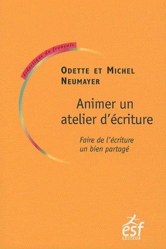  Animer un atelier d'écriture - Faire de l'écriture un bien partagé 