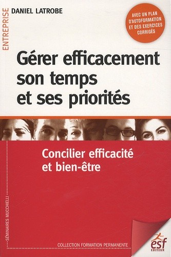  Gérer efficacement son temps et ses priorités - Concilier efficacité et bien-être 
