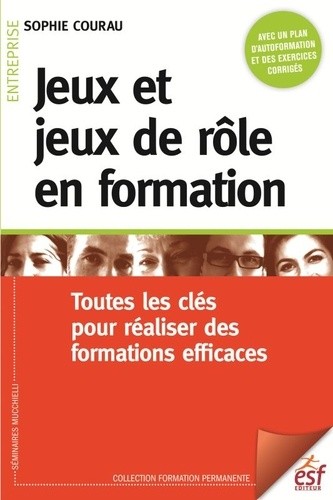  Jeux et jeux de rôle en formation - Toutes les clés pour réaliser des formations efficaces  