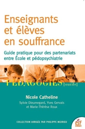  Enseignants et élèves en souffrance - Guide pratique pour des partenariats entre école et pédopsychiatrie  