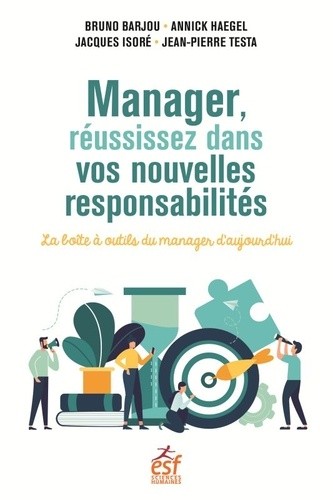  Manager, réussissez dans vos nouvelles responsabilités - La boîte à outils du manager d'aujourd'hui  