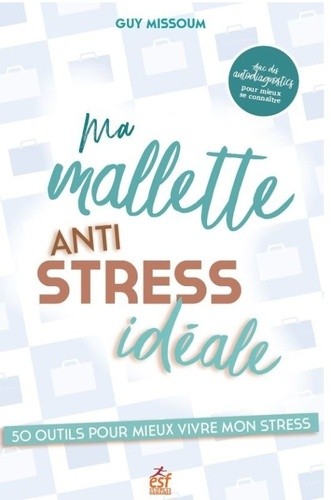  Ma palette antistress idéale - 50 outils pour mieux vivre mon stress  