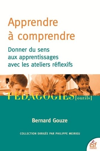  Apprendre à comprendre - Donner du sens aux apprentissages avec les ateliers réflexifs  