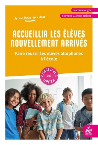  Accueillir les élèves nouvellement arrivés - Mon compagnon quotidien pour faire réussir les élèves allophones à l'école  
